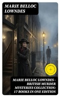 Cover: Marie Belloc Lowndes - British Murder Mysteries Collection: 17 Books in One Edition - DigiCat
