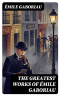 Cover: The Greatest Works of &Eacute;mile Gaboriau - DigiCat