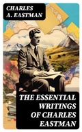 Cover: The Essential Writings of Charles Eastman - DigiCat