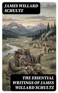 Cover: The Essential Writings of James Willard Schultz - DigiCat