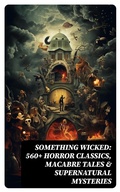 Cover: Something Wicked: 560+ Horror Classics, Macabre Tales & Supernatural Mysteries - DigiCat