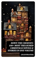 Cover: Down the Chimney: 100+ Most Treasured Christmas Novels & Stories in One Volume (Illustrated) - DigiCat