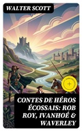 Cover: Contes de h&eacute;ros &eacute;cossais: Rob Roy, Ivanho&eacute; & Waverley - DigiCat