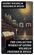 Cover: The Collected Works of Georg Wilhelm Friedrich Hegel - DigiCat