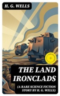 Cover: The Land Ironclads (A rare science fiction story by H. G. Wells) - DigiCat