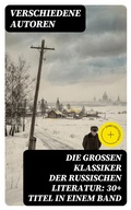 Cover: Die gro&szlig;en Klassiker der russischen Literatur: 30+ Titel in einem Band - DigiCat