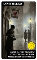 Cover: Annie Haynes Premium Collection - 8 Murder Mysteries in One Volume - DigiCat