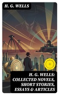 Cover: H. G. Wells: Collected Novels, Short Stories, Essays & Articles - DigiCat