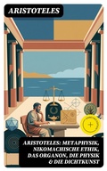 Cover: Aristoteles: Metaphysik, Nikomachische Ethik, Das Organon, Die Physik & Die Dichtkunst - DigiCat