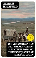 Cover: Die Geschichten aus dem Wilden Westen: Abenteuerromane, Historische Romane & Erz&auml;hlungen - DigiCat