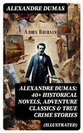 Cover: Alexandre Dumas: 40+ Historical Novels, Adventure Classics & True Crime Stories (Illustrated) - DigiCat