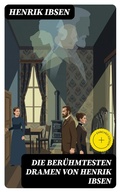 Cover: Die ber&uuml;hmtesten Dramen von Henrik Ibsen - DigiCat