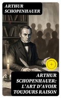 Cover: Arthur Schopenhauer: L'Art d'avoir toujours raison - DigiCat