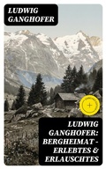 Cover: Ludwig Ganghofer: Bergheimat - Erlebtes & Erlauschtes - DigiCat