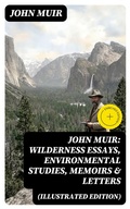 Cover: John Muir: Wilderness Essays, Environmental Studies, Memoirs & Letters  (Illustrated Edition) - DigiCat