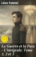 Cover: La Guerre et la Paix - L'int&eacute;grale: Tome 1, 2 et 3 - Good Press