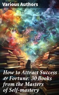 Cover: How to Attract Success & Fortune: 30 Books from the Masters of Self-mastery - Good Press