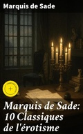 Cover: Marquis de Sade: 10 Classiques de l'&eacute;rotisme - Good Press