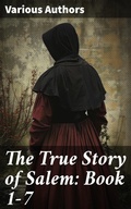 Cover: The True Story of Salem: Book 1-7 - Good Press