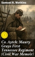 Cover: Co. Aytch: Maury Grays First Tennessee Regiment (Civil War Memoir) - Good Press