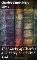 Cover: The Works of Charles and Mary Lamb (Vol. 1-6) - Good Press
