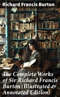 Cover: The Complete Works of Sir Richard Francis Burton (Illustrated & Annotated Edition) - Good Press
