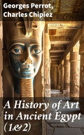 Cover: A History of Art in Ancient Egypt (1&2) - Good Press