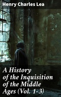 Cover: A History of the Inquisition of the Middle Ages (Vol. 1-3) - Good Press