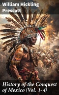 Cover: History of the Conquest of Mexico (Vol. 1-4) - Good Press