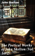 Cover: The Poetical Works of John Skelton (Vol. 1&2) - Good Press