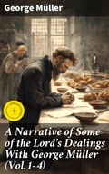 Cover: A Narrative of Some of the Lord's Dealings With George M&uuml;ller (Vol.1-4) - Good Press