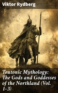 Cover: Teutonic Mythology: The Gods and Goddesses of the Northland (Vol. 1-3) - Good Press