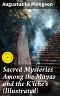 Cover: Sacred Mysteries Among the Mayas and the K'iche's (Illustrated) - Good Press
