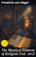 Cover: The Mystical Element of Religion (Vol. 1&2) - Good Press
