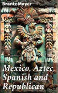 Cover: Mexico, Aztec, Spanish and Republican - Good Press
