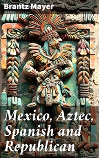 Enlarge image Cover: Mexico, Aztec, Spanish and Republican - Good Press