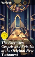 Cover: The Forgotten Gospels and Epistles of the Original New Testament - Good Press