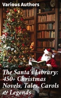 Cover: The Santa's Library: 450+ Christmas Novels, Tales, Carols & Legends - Good Press
