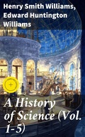 Cover: A History of Science (Vol. 1-5) - Good Press