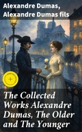 Cover: The Collected Works Alexandre Dumas, The Older and The Younger - Good Press