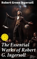 Cover: The Essential Works of Robert G. Ingersoll - Good Press