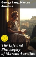 Cover: The Life and Philosophy of Marcus Aurelius - Good Press