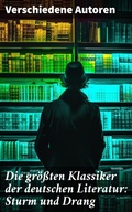 Cover: Die gr&ouml;&szlig;ten Klassiker der deutschen Literatur: Sturm und Drang - Good Press