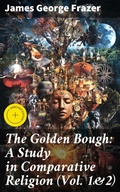 Cover: The Golden Bough: A Study in Comparative Religion (Vol. 1&2) - Good Press