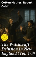 Cover: The Witchcraft Delusion in New England (Vol. 1-3) - Good Press