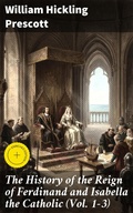 Cover: The History of the Reign of Ferdinand and Isabella the Catholic (Vol. 1-3) - Good Press