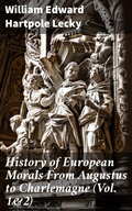 Cover: History of European Morals From Augustus to Charlemagne (Vol. 1&2) - Good Press