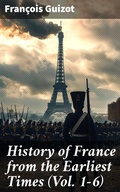 Cover: History of France from the Earliest Times (Vol. 1-6) - Good Press