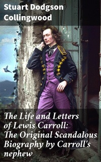 Abbildung von: The Life and Letters of Lewis Carroll: The Original Scandalous Biography by Carroll's nephew - Good Press