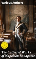 Cover: The Collected Works of Napoleon Bonaparte - Good Press